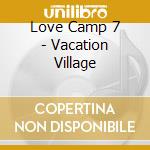 Love Camp 7 - Vacation Village cd