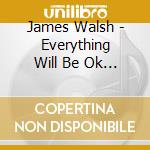 James Walsh - Everything Will Be Ok & People Like Us cd