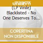 (LP Vinile) Blacklisted - No One Deserves To Be Here More Than Me vinile