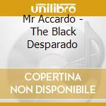 Mr Accardo - The Black Desparado cd musicale di Mr Accardo