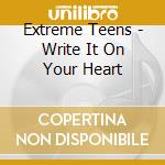 Extreme Teens - Write It On Your Heart cd