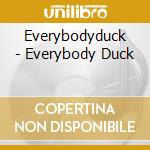 Everybodyduck - Everybody Duck