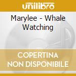 Marylee - Whale Watching cd musicale di Marylee