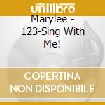 Marylee - 123-Sing With Me! cd musicale di Marylee