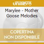Marylee - Mother Goose Melodies cd musicale di Marylee