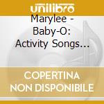 Marylee - Baby-O: Activity Songs For Baby Playtime &Lapsit cd musicale di Marylee
