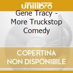 Gene Tracy - More Truckstop Comedy cd