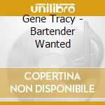 Gene Tracy - Bartender Wanted cd