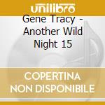 Gene Tracy - Another Wild Night 15 cd