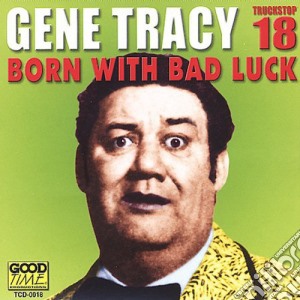 Gene Tracy - Born With Bad Luck cd musicale di Gene Tracy