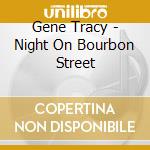 Gene Tracy - Night On Bourbon Street cd musicale di Gene Tracy