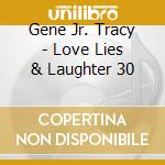 Gene Jr. Tracy - Love Lies & Laughter 30 cd