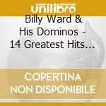 Billy Ward & His Dominos - 14 Greatest Hits 1 cd