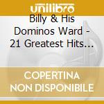 Billy & His Dominos Ward - 21 Greatest Hits 4 cd
