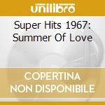 Super Hits 1967: Summer Of Love cd