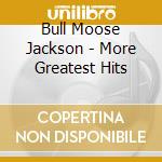 Bull Moose Jackson - More Greatest Hits cd