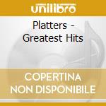 Platters - Greatest Hits cd musicale di Platters