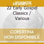 22 Early Gospel Classics / Various cd