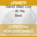 David Allan Coe - At His Best cd musicale di David Allan Coe