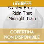 Stanley Bros - Ridin That Midnight Train cd