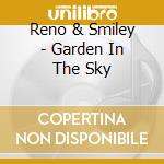 Reno & Smiley - Garden In The Sky cd