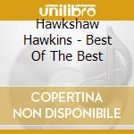 Hawkshaw Hawkins - Best Of The Best cd