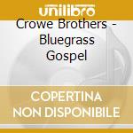 Crowe Brothers - Bluegrass Gospel cd musicale di Crowe Brothers