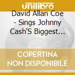 David Allan Coe - Sings Johnny Cash'S Biggest Hits cd musicale di David Allan Coe