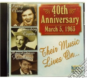 Patsy Cline, Cowboy Copas, Hawkshaw Hawkins - 40Th Anniversary cd musicale di Cline / Copas / Hawkins
