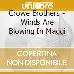 Crowe Brothers - Winds Are Blowing In Maggi cd musicale di Crowe Brothers