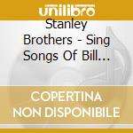 Stanley Brothers - Sing Songs Of Bill Monroe cd musicale di Stanley Brothers