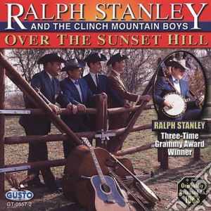 Ralph Stanley & The Clinch Mountain Boys - Over The Sunset Hill cd musicale di Ralph Stanley