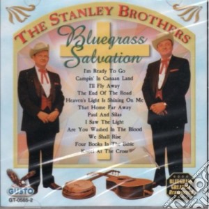 Stanley Brothers - Bluegrass Salvation: I'M Ready To Go cd musicale di Stanley Brothers