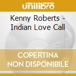 Kenny Roberts - Indian Love Call cd