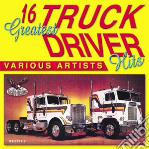 16 Greatest Truck Driving Hits / Various cd musicale