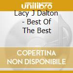Lacy J Dalton - Best Of The Best cd musicale di Lacy J Dalton