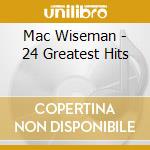 Mac Wiseman - 24 Greatest Hits cd musicale di Mac Wiseman