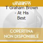 T Graham Brown - At His Best cd musicale di T Graham Brown