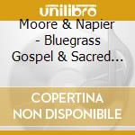 Moore & Napier - Bluegrass Gospel & Sacred Songs cd