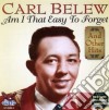 Carl Belew - Am I That Easy To Forget cd