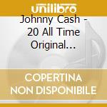 Johnny Cash - 20 All Time Original Greatest Hits cd musicale di Johnny Cash