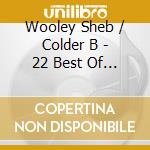Wooley Sheb / Colder B - 22 Best Of The Best cd