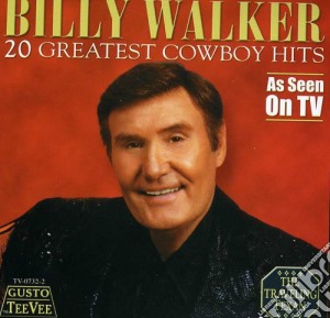 Billy Walker - 20 Greatest Cowboy Hits cd musicale di Billy Walker