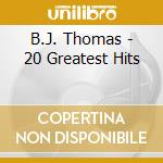 B.J. Thomas - 20 Greatest Hits cd musicale di B.J. Thomas
