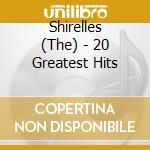 Shirelles (The) - 20 Greatest Hits cd musicale di Shirelles