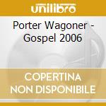 Porter Wagoner - Gospel 2006 cd musicale di Porter Wagoner