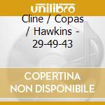 Cline / Copas / Hawkins - 29-49-43 cd musicale di Cline / Copas / Hawkins