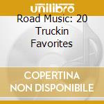 Road Music: 20 Truckin Favorites cd