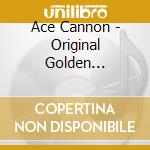Ace Cannon - Original Golden Classics cd musicale di Ace Cannon