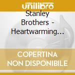 Stanley Brothers - Heartwarming Gospel: 18 Greate cd musicale di Stanley Brothers